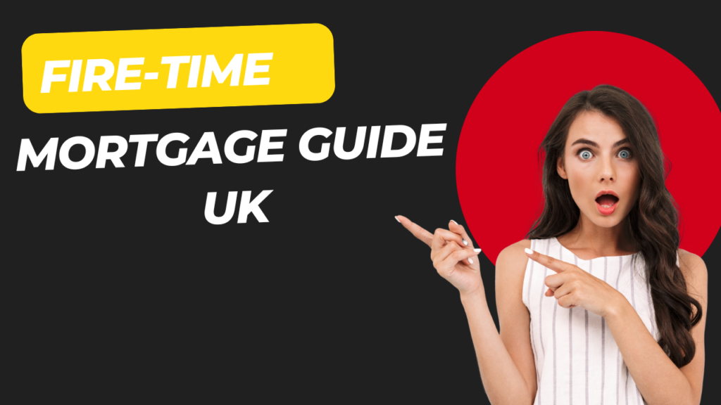 Fire-Time Buyer Mortgage Guide UK 